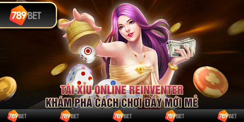 Tài xỉu online reinventer: Khám phá cách chơi đầy mới mẻ
