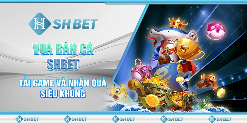 3 vua ban ca shbet tai game va nhan qua sieu khung