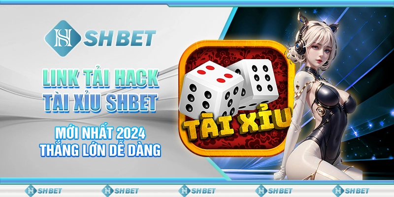 Link Tải Hack Tài Xỉu SHBET Mới Nhất 2024 - Thắng Lớn Dễ Dàng