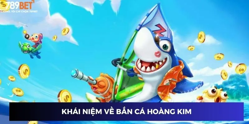 Khái niệm về bắn cá hoàng kim