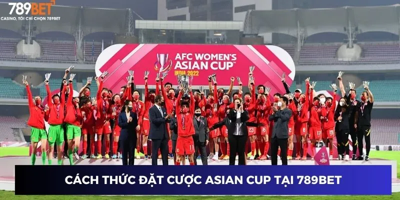 Đặt Cược Asian Cup 2024 – Cơ Hội Cho Người Đam Mê Bóng Đá 2 Cách thức đặt cược Asian Cup tại 789BET