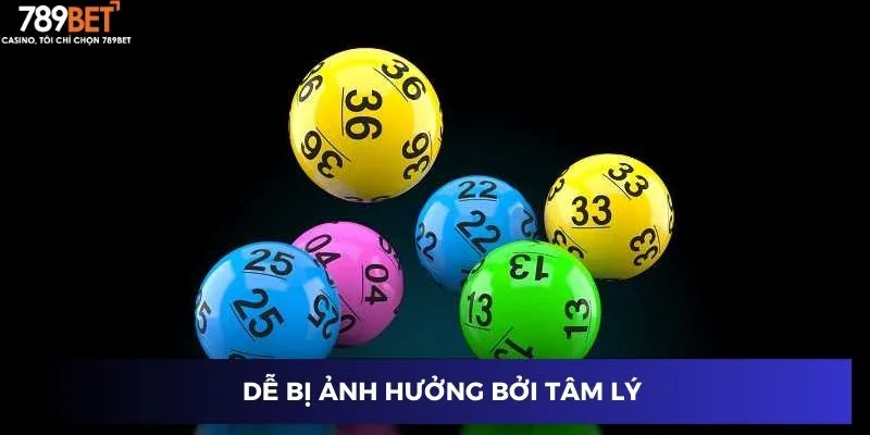 Dễ bị ảnh hưởng bởi tâm lý