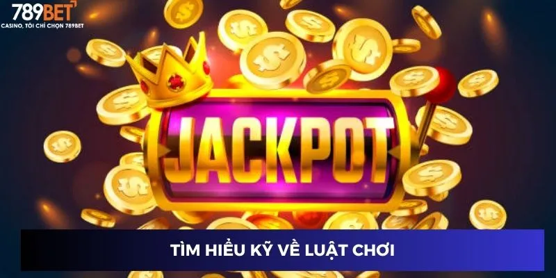 Tìm hiểu kỹ về luật chơi