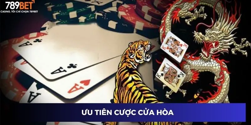Ưu tiên cược cửa hòa