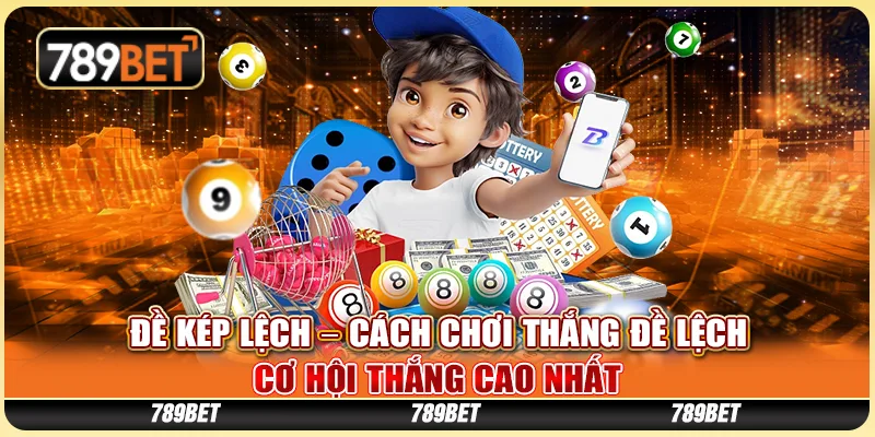 Đề Kép Lệch – Cách Chơi Thắng Đề Lệch, Cơ Hội Thắng Cao Nhất