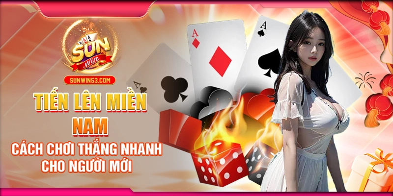 tien-len-mien-nam-cach-choi-thang-nhanh-cho-nguoi-moi