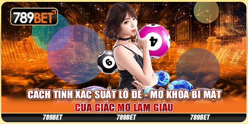 Cách Tính Xác Suất Lô Đề - Mở Khóa Bí Mật Giấc Mơ Làm Giàu 1 Cách Tính Xác Suất Lô Đề - Mở Khóa Bí Mật Giấc Mơ Làm Giàu