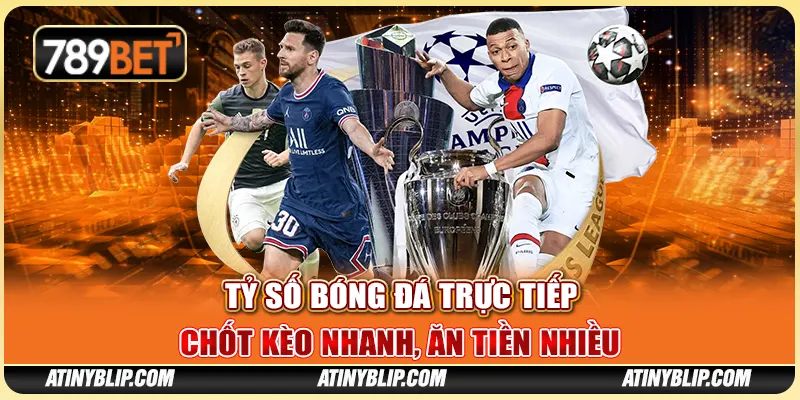 Tỷ Số Bóng Đá Trực Tiếp - Chốt Kèo Nhanh, Ăn Tiền Nhiều