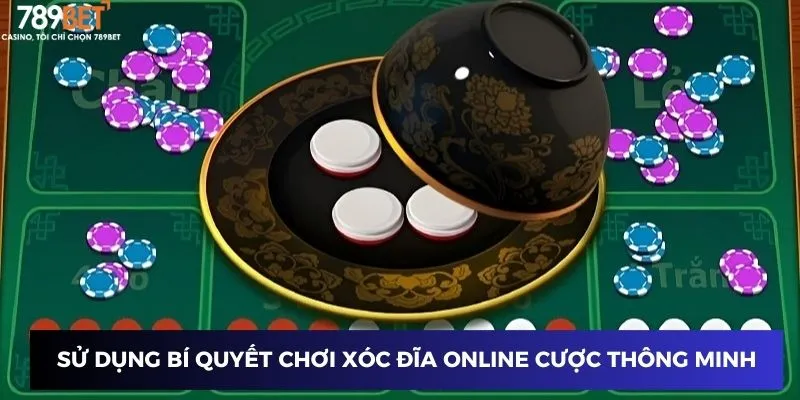 Sử dụng bí quyết chơi xóc đĩa online cược thông minh