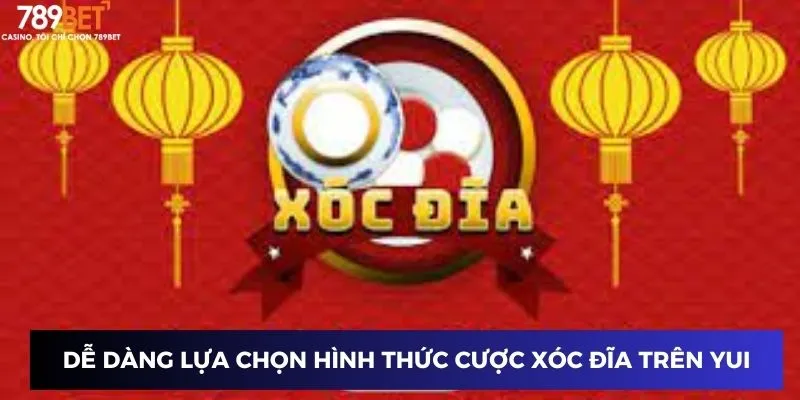 Dễ dàng lựa chọn hình thức cược xóc đĩa trên yui