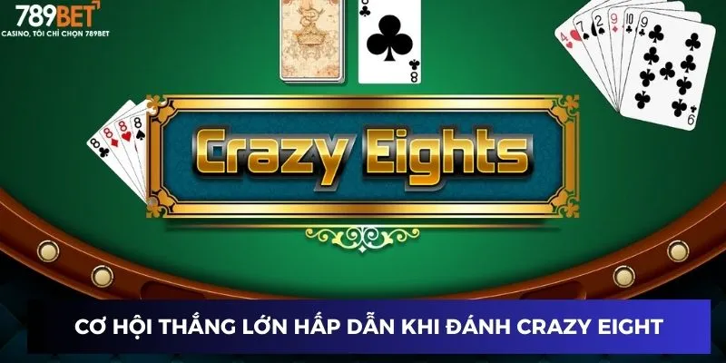 Cơ hội thắng lớn hấp dẫn khi đánh Crazy Eight