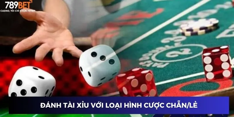 Đánh tài xỉu với loại hình cược chẵn/lẻ