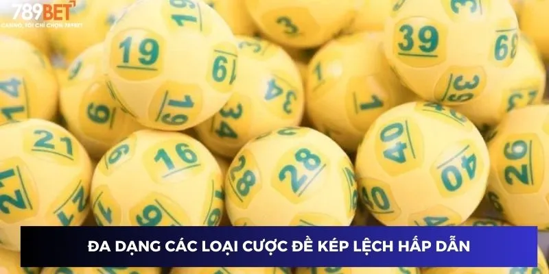 Đa dạng các loại cược đề kép lệch hấp dẫn