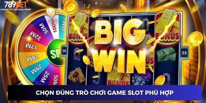 Chọn đúng trò chơi game slot phù hợp