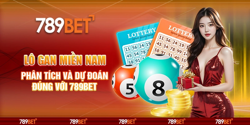 Lô Gan Miền Nam – Phân Tích và Dự Đoán Đúng Với 789BET