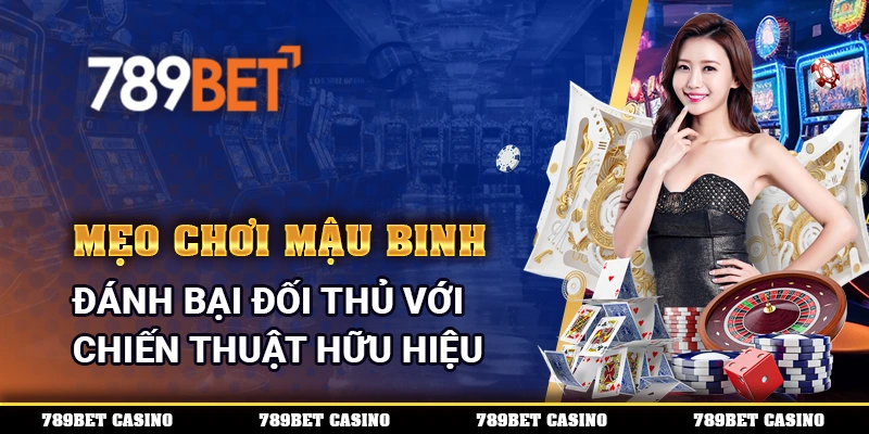 Mẹo Chơi Mậu Binh - Đánh Bại Đối Thủ Với Chiến Thuật Hữu Hiệu