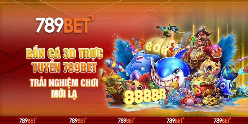 Bắn Cá 3D Trực Tuyến 789BET Trải Nghiệm Chơi Mới Lạ 1 Bắn Cá 3D Trực Tuyến 789BET Trải Nghiệm Chơi Mới Lạ