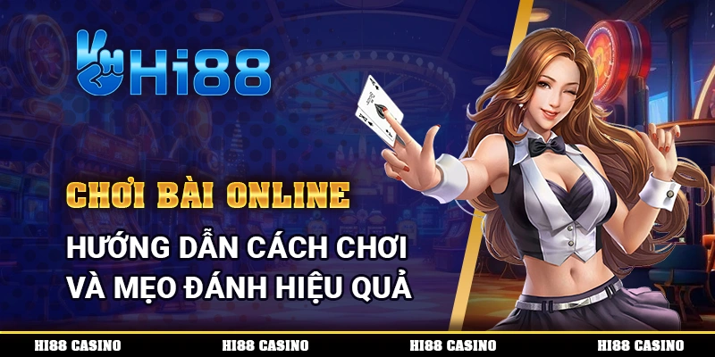 Chơi Bài Online – Hướng Dẫn Cách Chơi Và Mẹo Đánh Hiệu Quả 1 Chơi Bài Online