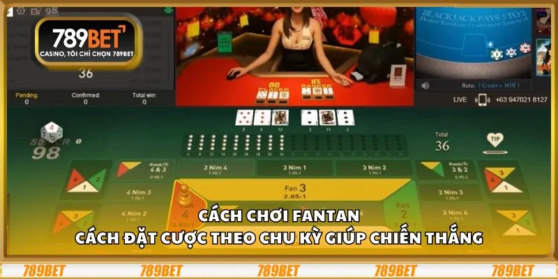 Cách chơi Fantan: Cách đặt cược theo chu kỳ giúp chiến thắng