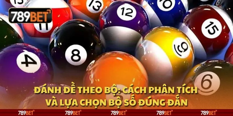 Đánh đề theo bộ: Cách phân tích và lựa chọn bộ số đúng đắn 1 Đánh đề theo bộ: Cách phân tích và lựa chọn bộ số đúng đắn