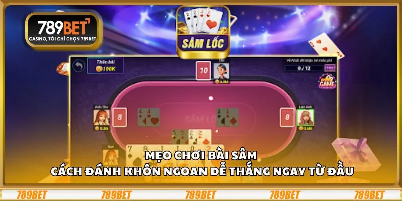 Mẹo chơi Bài Sâm: Cách đánh khôn ngoan dễ thắng ngay từ đầu 1 Mẹo chơi Bài Sâm: Cách đánh khôn ngoan dễ thắng ngay từ đầu