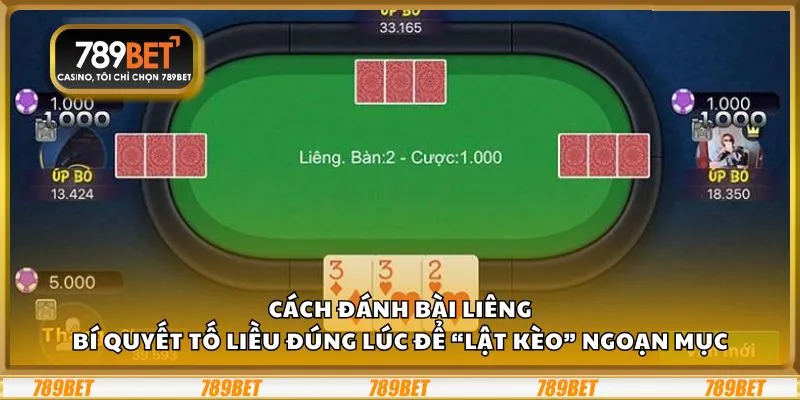 Cách đánh bài Liêng: Bí quyết tố liều đúng lúc để “lật kèo” ngoạn mục
