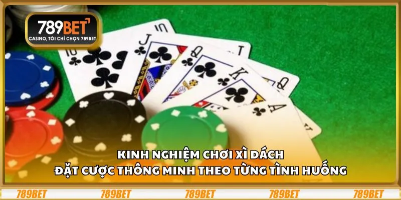 Kinh nghiệm chơi Xì Dách: Đặt cược thông minh theo từng tình huống